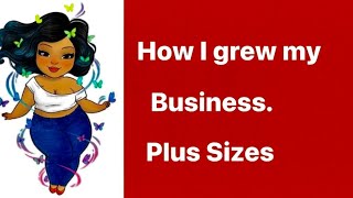 How I GREW my business selling ALL plus size Women’s Clothes. 50 items into 1500 items now.