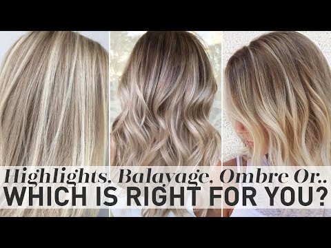 Highlights, Balayage, Ombre or Sombre - Which is right...