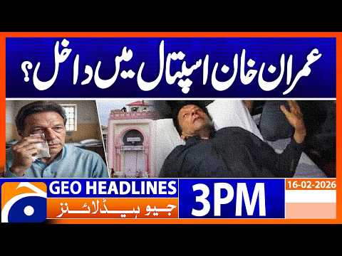 𝗠𝗲𝗱𝗶𝗰𝗮𝗹 𝘁𝗲𝗮𝗺 '𝗳𝘂𝗹𝗹𝘆 𝘀𝗮𝘁𝗶𝘀𝗳𝗶𝗲𝗱' 𝘄𝗶𝘁𝗵 𝗜𝗺𝗿𝗮𝗻 𝗞𝗵𝗮𝗻'𝘀 𝗲𝘆𝗲 𝘁𝗿𝗲𝗮𝘁𝗺𝗲𝗻𝘁: Headlines Geo News 3PM (16 Feb 26)