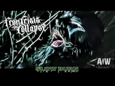 From Crisis To Collapse ( Slow Burn ) - Official Music Video | AIW Records
