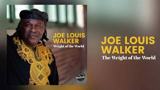 Joe Louis Walker &quot;The Weight of the World&quot; {Official Audio}