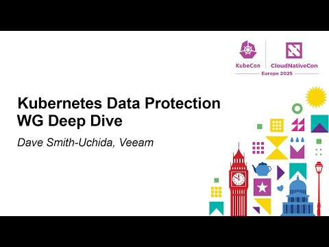 Kubernetes Data Protection WG Deep Dive - Dave Smith-Uchida, Veeam