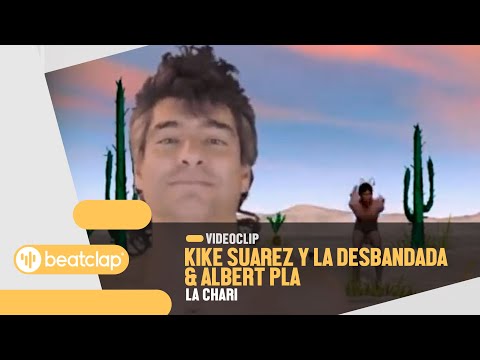 KIKE SUAREZ Y LA DESBANDADA & Albert Pla - La Chari (Videoclip Oficial)