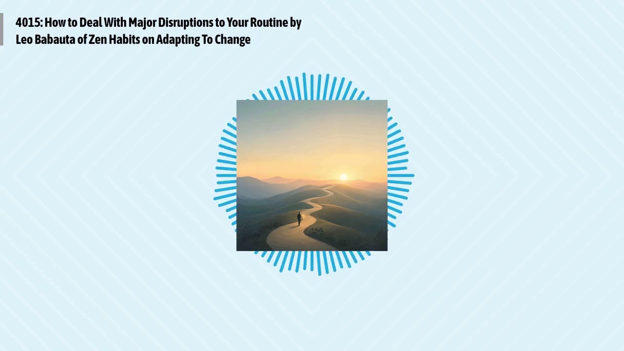 4015: How to Deal With Major Disruptions to Your Routine by Leo Babauta of Zen Habits on...