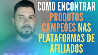 Como encontrar produtos campees nas plataformas de afiliados