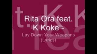 Rita Ora feat. K Koke - Lay Down Your Weapons (Lyrics)