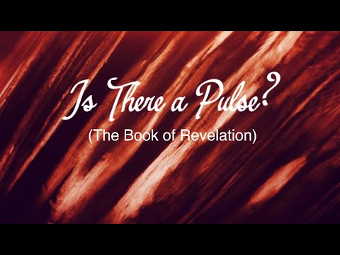 Bible Study - Is There a Pulse - The Book of Revelation - 04/23/2024