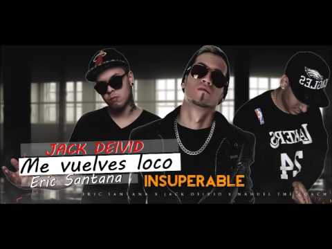 Jack Deivid - me vuelves loco ft Eric Santana