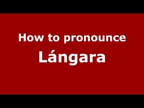 How to pronounce Lángara
