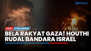 Bela Rakyat Gaza! Houthi Rudal Bandara Ben Gurion hingga Jantung Israel Hancur Imbas Serangan Iran