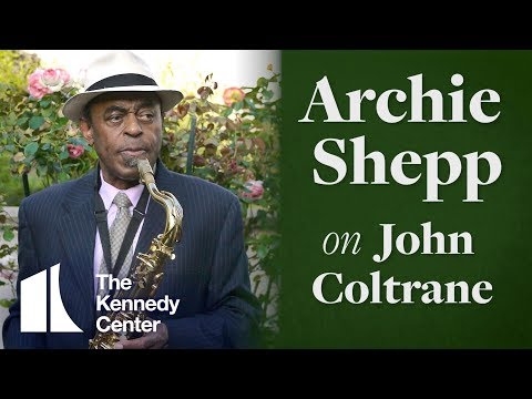 NEA Jazz Master Archie Shepp on John Coltrane | The Kennedy Center