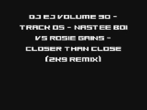 DJ EJ VOLUME 30 -  Track 05 - Nastee Boi Vs Rosie Gains - Closer Than Close (2K9 Remix)