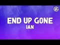 Ian End Up Gone Lyrics