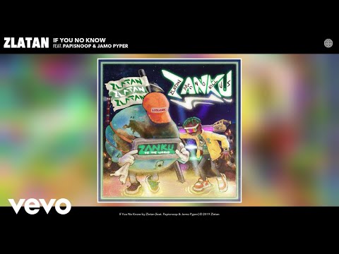 Zlatan - If You No Know (Audio) ft. Papisnoop, Jamo Pyper