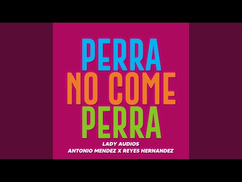 PERRA NO COME PERRA (feat. Dj Reyes Hernandez & Lady Audios)