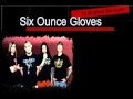 Six Ounce Gloves - Where Do I Go (Lyrics in Description)