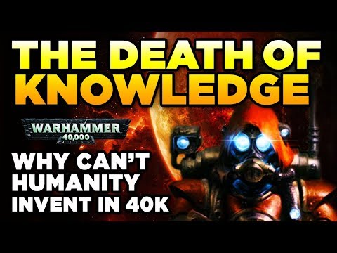 THE DEATH OF KNOWLEDGE - Why Can't Humanity Invent in 40K? | Warhammer 40,000 Lore/History