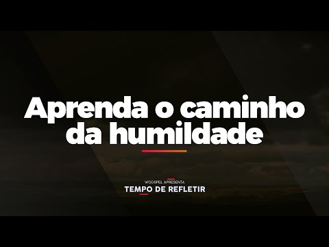 [Tempo de Refletir] Aprenda o caminho da humildade