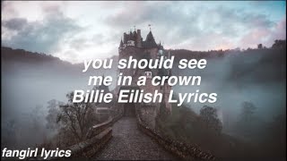 you should see me in a crown || Billie Eilish Lyrics