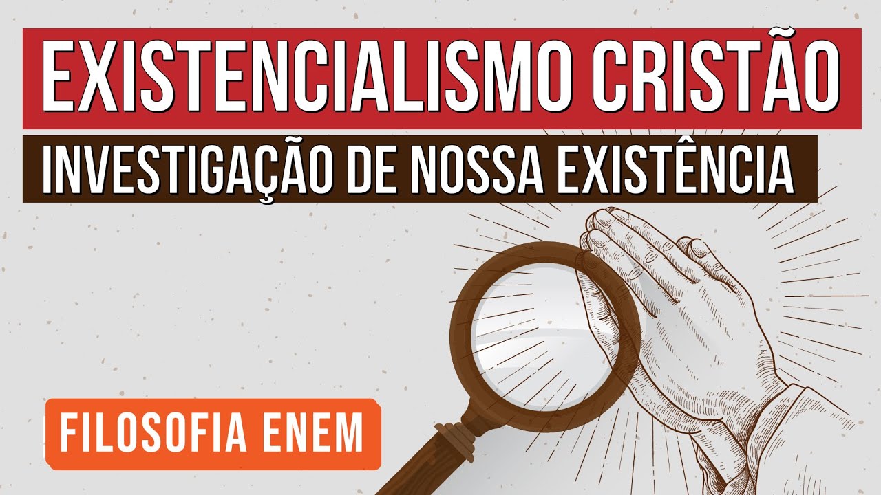 EXISTENCIALISMO CRISTÃO: investigação de nossa existência | Filosofia para o Enem | Ernani da Silva
