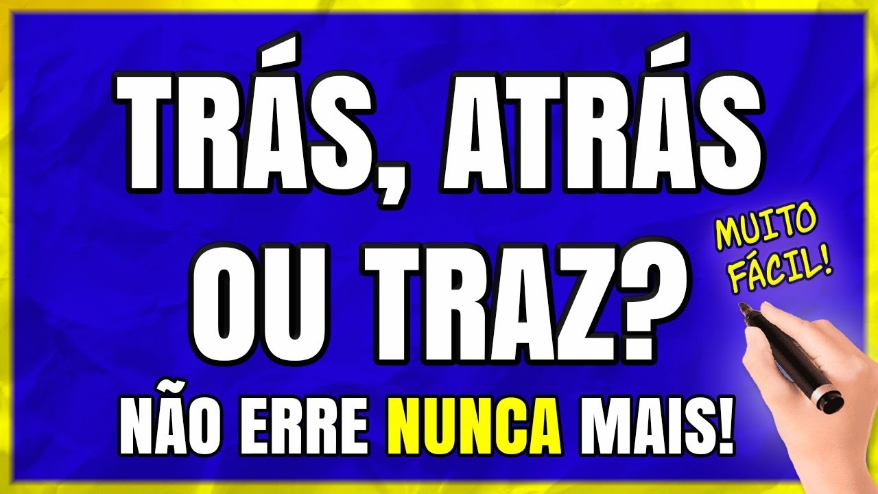 TRÁS, ATRÁS OU TRAZ? Quais são as Diferenças? Aprenda Agora Mesmo!