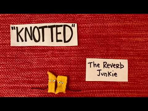 The Reverb Junkie (ft. Michelle Chamuel) ϟ "Knotted"