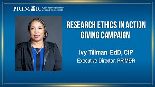 Research Ethics in Action Giving Campaign. Ivy Tillman, EdD, CIP message.