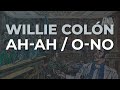 Willie Colón - Ah Ah / O-No (Audio Oficial)