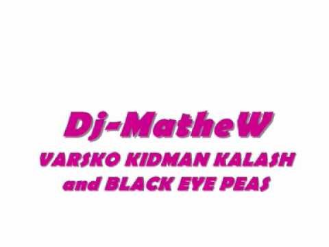Dj-MatheW-varsko kidman kalash and black eye peas.wmv