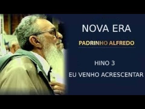 ESTUDO 344 - NOVA ERA - PADRINHO ALFREDO - HINO 03 - EU VENHO ACRESCENTAR