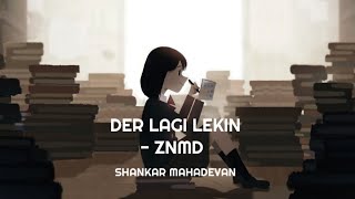 Der Lagi Lekin - ZNMD Song | Shankar Mahadevan | Zindagi Na Milegi Dobara | SRC