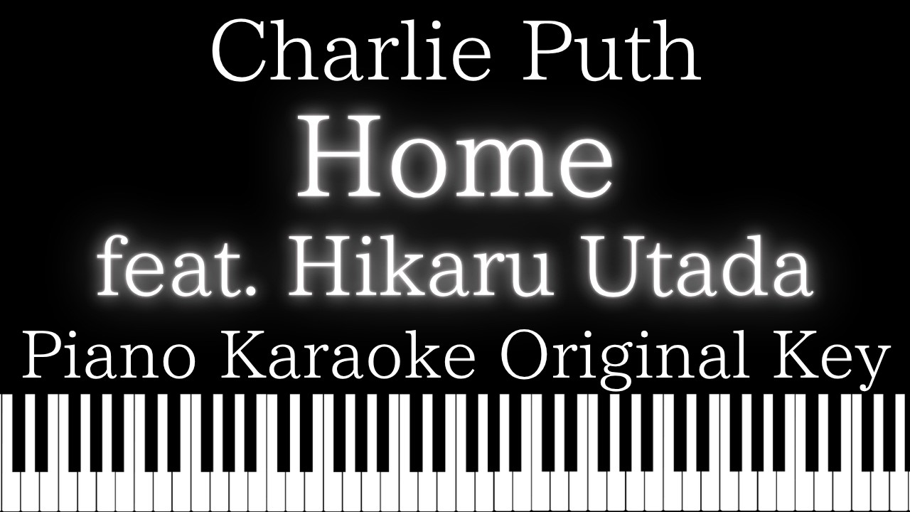 【Piano Karaoke Instrumental】Home feat.Hikaru Utada / Charlie Puth【Original Key】