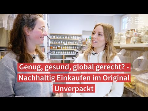 Genug, gesund, global gerecht? — Nachhaltig einkaufen im Original Unverpackt