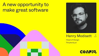 Config 2024: A new opportunity to make great software (Henry Modisett, perplexity.ai) | Figma
