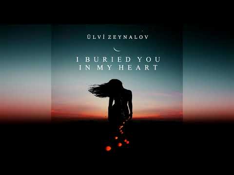 Emotional Relaxing Music I Buried You in My Heart | Ülvi Zeynalov