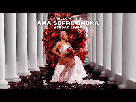 Pabllo Vittar - Ama Sofre Chora (Clean Version\Versão Limpa) #DerelEdit