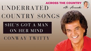 Underrated Country Songs - Conway Twitty - She's Got A Man On Her Mind