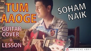 Tum Aaoge-Soham Naik|Guitar Cover + Lesson| easy chords &amp; strumming A,E,D for beginners|