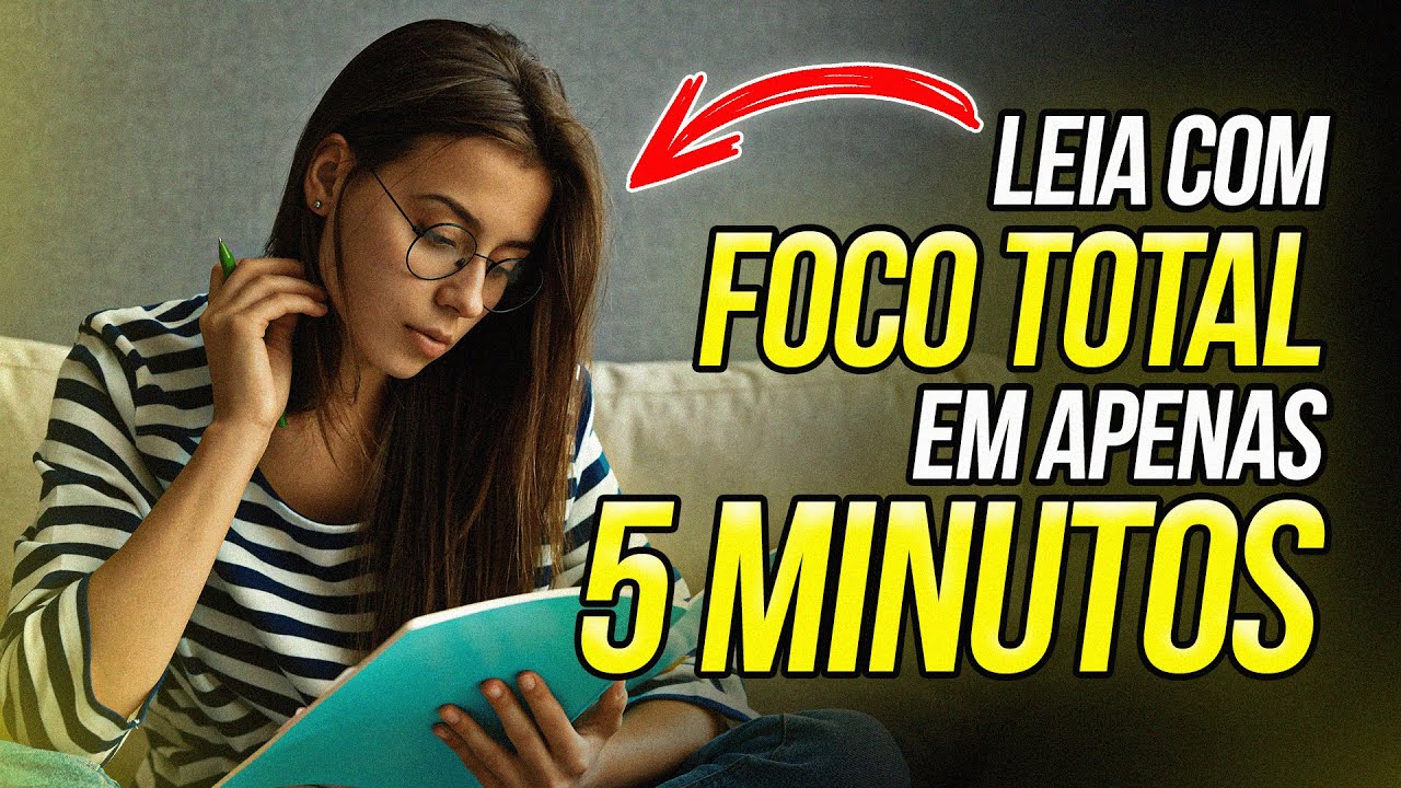LEIA COM FOCO TOTAL EM APENAS 5 MINUTOS | CONCENTRAÇÃO NA LEITURA | A melhor técnica de concentração