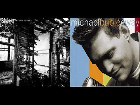 Psychoswaycial (Slipknot & Michael Buble)