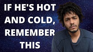 If A Guy Is Acting Hot And Cold, Remember This