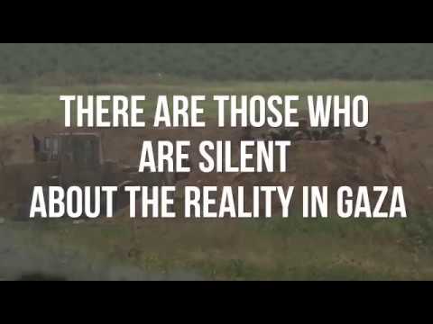 There are those who are silent about the reality in Gaza and there are those who break their silence