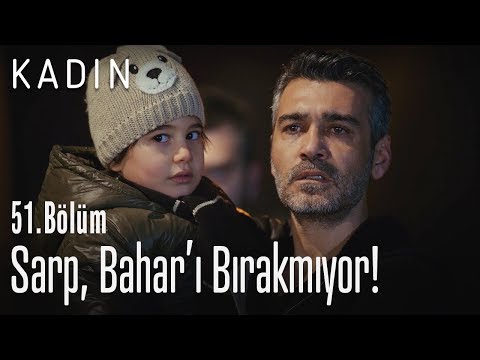 Sarp, Bahar'ı bırakmıyor! - Kadın 51. Bölüm