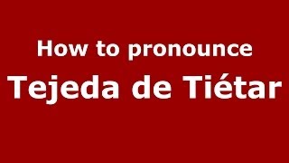 How to pronounce Tejeda De Tiétar