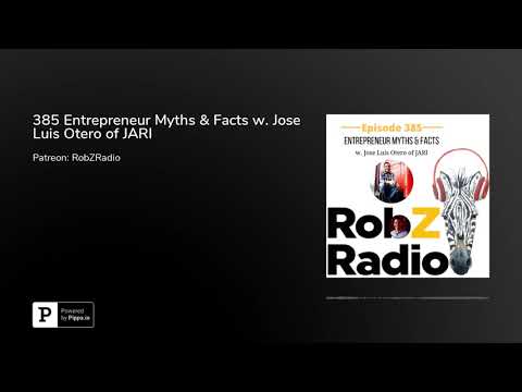 385 Entrepreneur Myths & Facts w. Jose Luis Otero of JARI