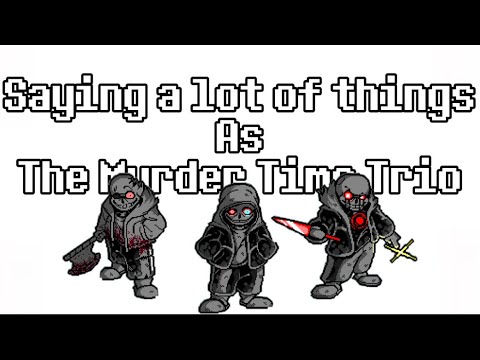 Saying a lot of things as The Murder Time Trio