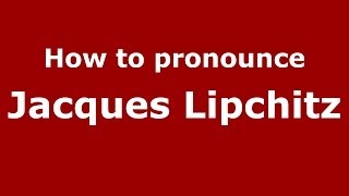 How to pronounce Jacques Lipchitz