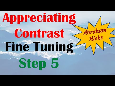 Abraham Hicks ~ Appreciating contrast  ~ Fine Tuning Step 5