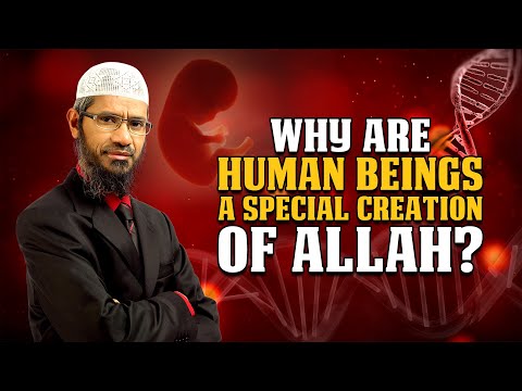 Why are Human Beings a Special Creation of Allah? - Dr Zakir Naik