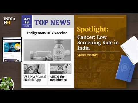India: Indigenous HPV Vaccine, and More